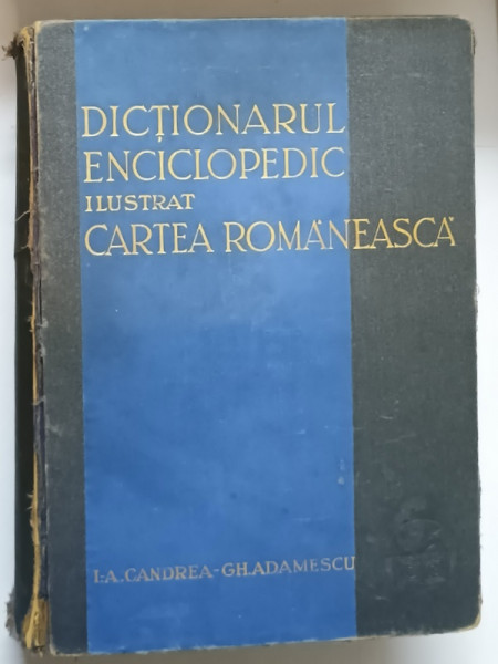 DICTIONARUL ENCICLOPEDIC ILUSTRAT CARTEA ROMANEASCA de A. CANDREA,GH. ADAMESCU  1931 COTOR UZAT
