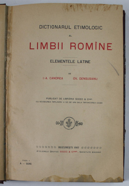 DICTIONARUL ETIMOLOGIC AL LIMBII ROMANE , ELEMENTELE LATINE de I. - A. CANDREA si OV. DENSUSIANU, 1907