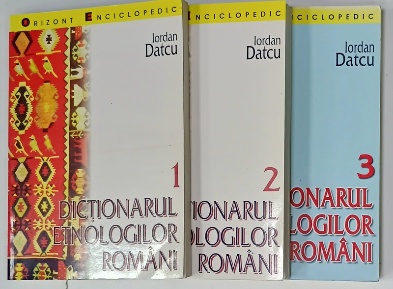 DICTIONARUL ETNOLOGILOR DIN ROMANIA de IORDAN DATCU , VOLUMELE I - III , 1998- 2001