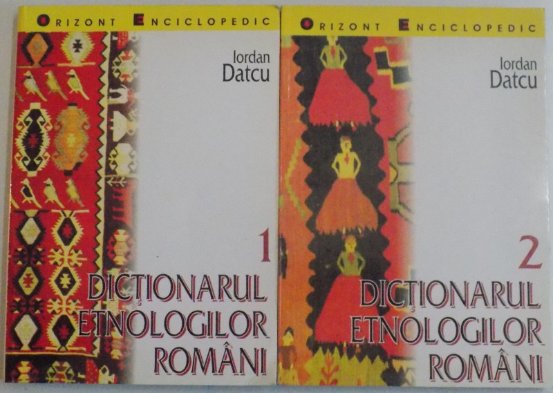 DICTIONARUL ETNOLOGILOR ROMANIA de IORDAN DATCU , VOL I-II , 1998