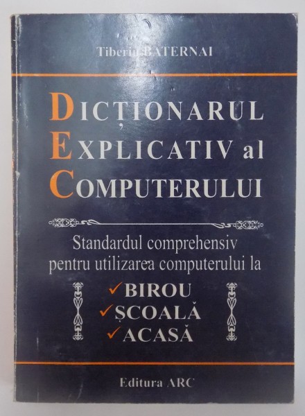 DICTIONARUL EXPLICATIV AL COMPUTERULUI de TIBERIU BATERNAI , 1995
