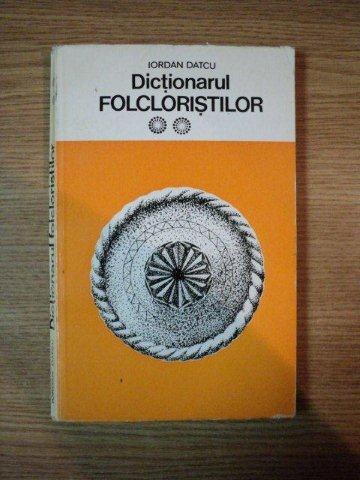 DICTIONARUL FOLCLORISTILOR.VOLUMUL 2: FOLCLORUL MUZICAL, COREGRAFIC SI LITERAR ROMANESC de IORDAN DATCU  1983
