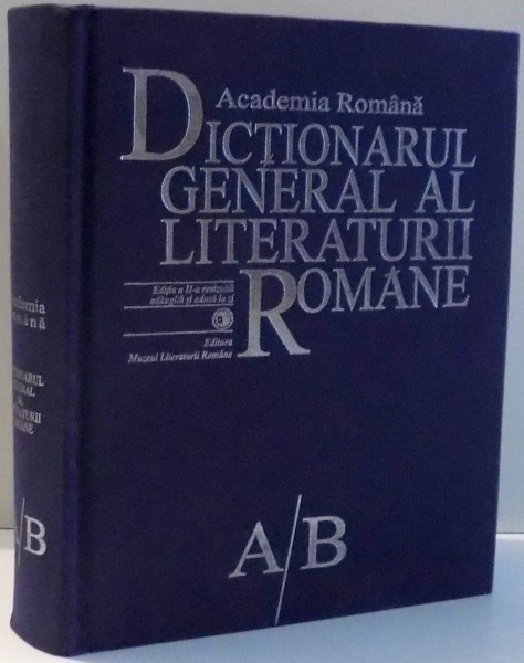 DICTIONARUL GENERAL AL LITERATURII ROMANE A/B de CARMEN CORBU, NICU ILIE, EDITIA A II-A REVIZUITA , 2016