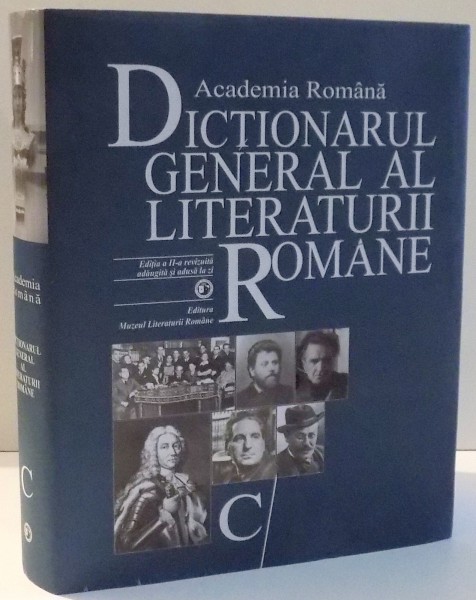 DICTIONARUL GENERAL AL LITERATURII ROMANE C/ de CARMEN CORBU, NICU ILIE, EDITIA A II-A REVIZUITA , 2016