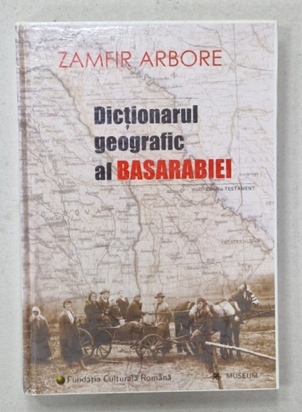 DICTIONARUL GEOGRAFIC AL BASARABIEI de ZAMFIR ARBORE , 2001