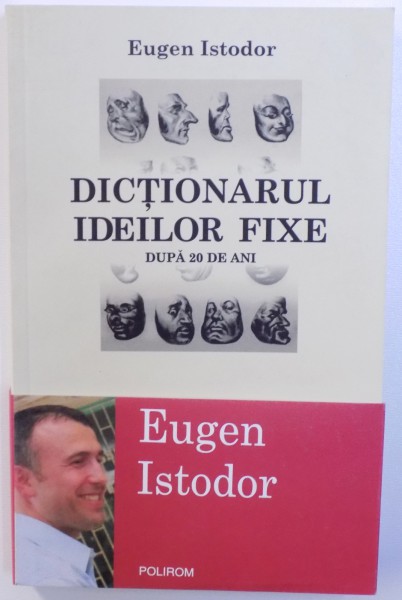 DICTIONARUL IDEILOR FIXE  - DUPA 20 DE ANI de EUGEN ISTODOR , 2009