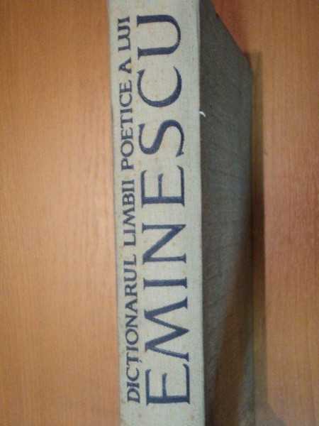 DICTIONARUL LIMBII POETICE AL LUI EMINESCU  BUCURESTI 1968