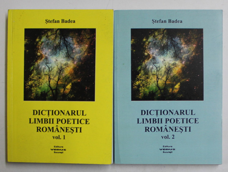 DICTIONARUL LIMBII POETICE ROMANESTI de STEFAN BADEA , VOLUMELE I - II , 2011