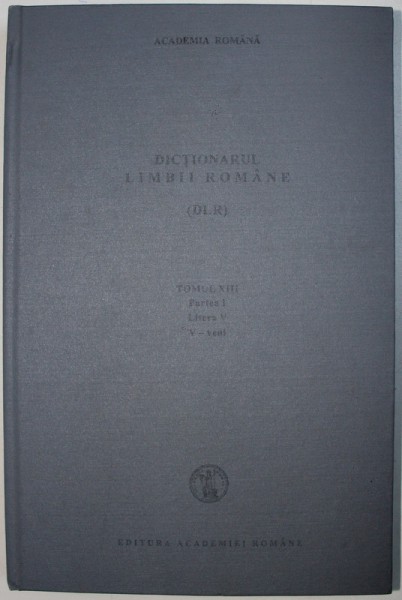 DICTIONARUL LIMBII ROMANE (DLR), TOMUL XIII, PARTEA I, LITERA V, 1997