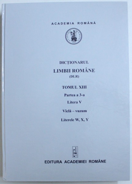 DICTIONARUL LIMBII ROMANE (DLR), TOMUL XIII, PARTEA III-a, LITERA V, 2005