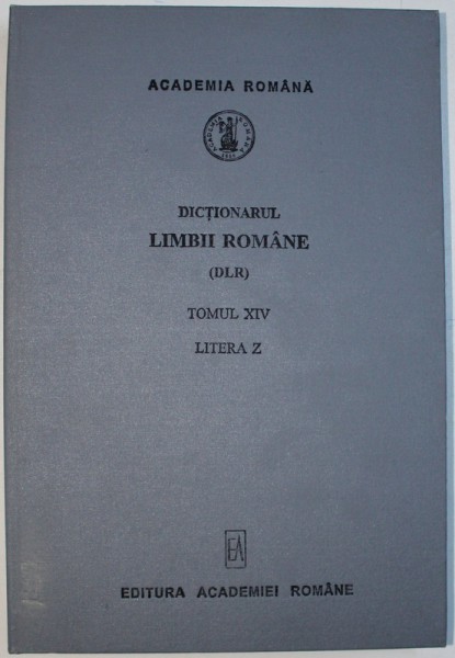 DICTIONARUL LIMBII ROMANE (DLR), TOMUL XIV, LITERA Z, 2000