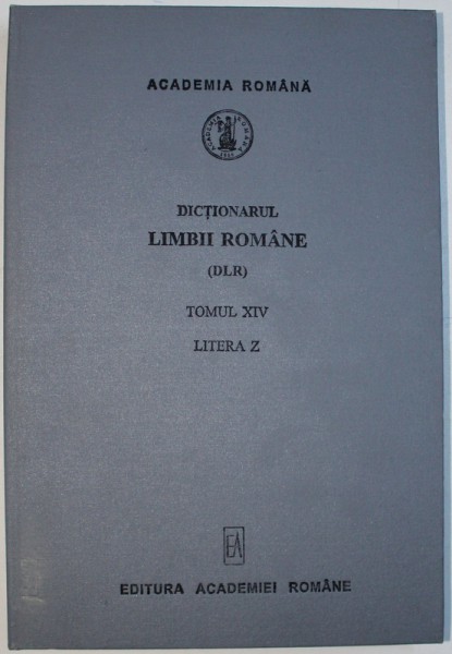 DICTIONARUL LIMBII ROMANE (DLR), TOMUL XIV, LITERA Z, 2000