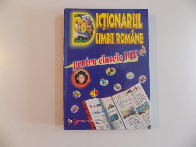 DICTIONARUL LIMBII ROMANE PENTRU CLASELE I - IV , 1998