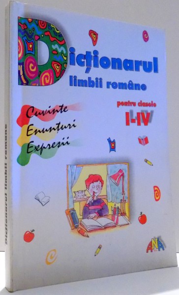 DICTIONARUL LIMBII ROMANE PENTRU CLASELE I-IV de MARCELA PENES , 2000 * PREZINTA HALOURI DE APA