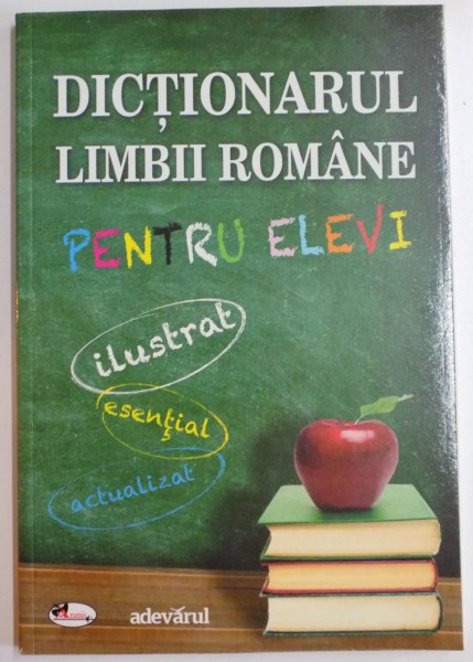DICTIONARUL LIMBII ROMANE PENTRU ELEVI , ILUSTRAT ,ESENTIAL , ACTUALIZAT , 2005 *MINIMA UZURA