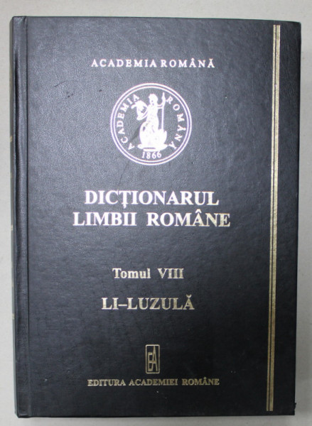 DICTIONARUL LIMBII ROMANE , TOMUL VIII , LITERA L :  LI - LUZULA , 2010