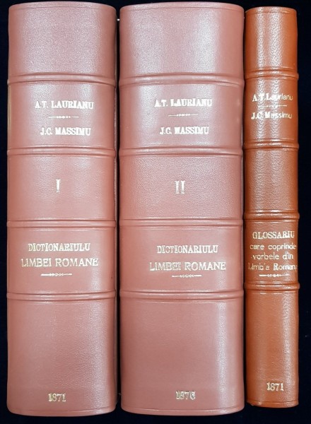 DICTIONARUL LIMBII ROMANE VOL. I , II , de A.T. LAURIANU si J.C. MASSIMU -- BUCURESTI, 1871 , 1876