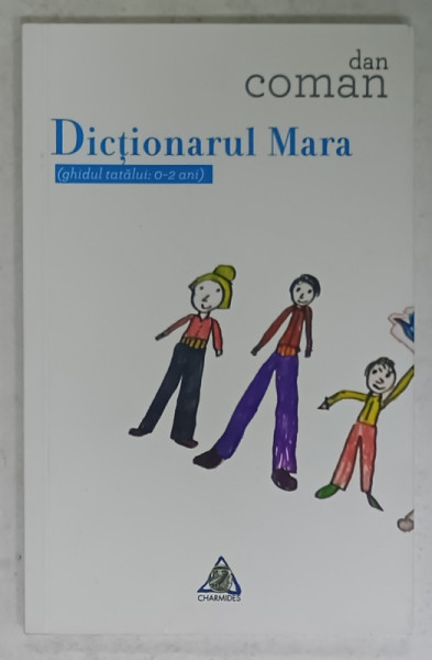 DICTIONARUL MARA ( GHIDUL TATALUI : 0-2 ANI ) de DAN COMAN   , VERSURI , 2014