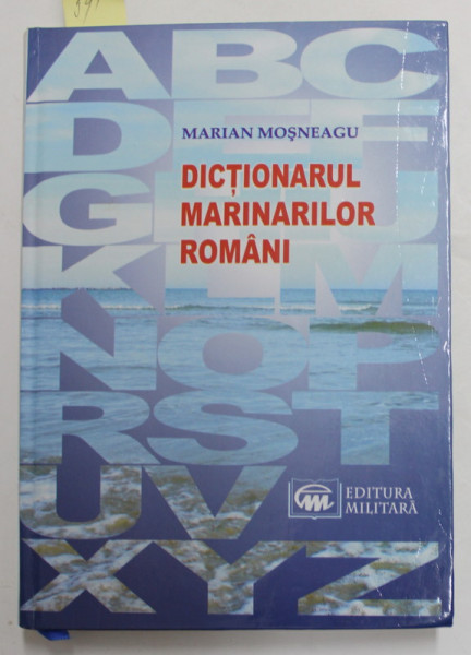 DICTIONARUL MARINARILOR ROMANI de COMANDOR Dr. MARIAN MOSNEAGU , 2008 , DEDICATIE *