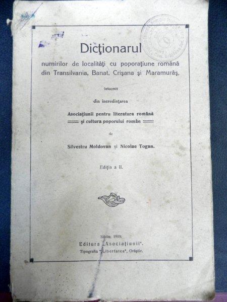 DICTIONARUL NUMIRILOR DE LOCALITATI CU POPORATIUNE ROMANA DIN TRANSILVANIA BANAT CRISANA SI MARAMURES - SILVESTRU MOLDOVAN SI NICOLAE TOGAN 