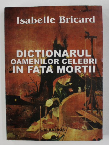 DICTIONARUL OAMENILOR CELEBRI IN FATA MORTII  de ISABELLE BRICARD ,PREZINTA HALOURI DE APA 2001