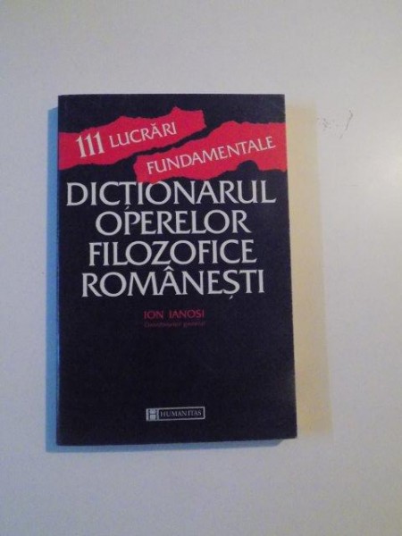 DICTIONARUL OPERELOR FILOZOFICE ROMANESTI , 111 LUCRARI FUNDAMENTALE de ION IANOSI , 1997