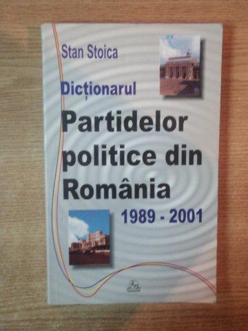 DICTIONARUL PARTIDELOR POLITICE DIN ROMANIA 1989-2001 de STAN STOICA , 2001