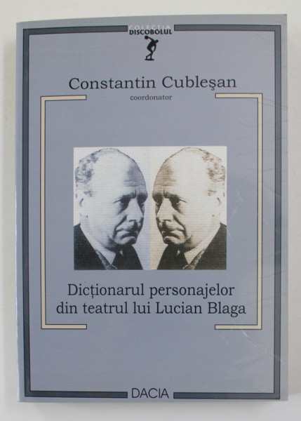 DICTIONARUL PERSONAJELOR DIN TEATRUL LUI LUCIAN BLAGA , coordonator CONSTANTIN CUBLESAN , 2005 , DEDICATIE*