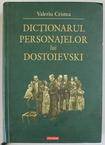 DICTIONARUL PERSONAJELOR LUI DOSTOIEVSKI de VALERIU CRISTEA , 2007