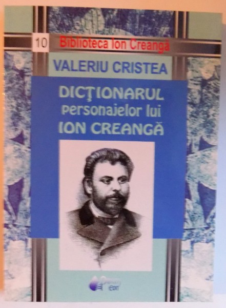 DICTIONARUL PERSONAJELOR LUI ION CREANGA de VALERIU CRISTEA , 2009