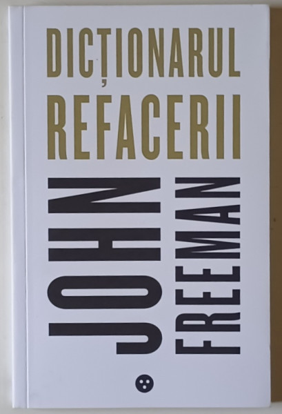 DICTIONARUL REFACERII de JOHN FREEMAN , 2020