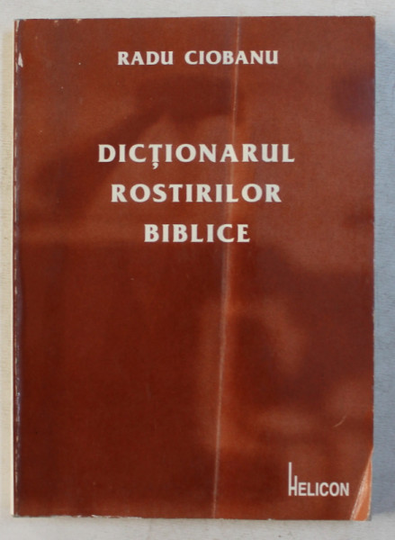 DICTIONARUL ROSTIRILOR BIBLICE de RADU CIOBANU , 1996