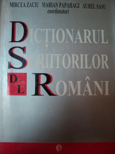 DICTIONARUL SCRIITORILOR ROMANI DE LA D-L de AUREL SASU,MARIAN PAPAHAGI,BUC.1998