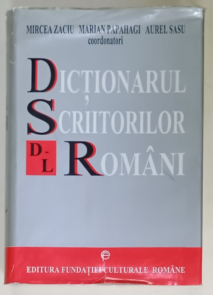 DICTIONARUL  SCRIITORILOR ROMANI , LITERELE ' D - L ' , coordonatori MIRCEA ZACIU ...AUREL SASU , 1998