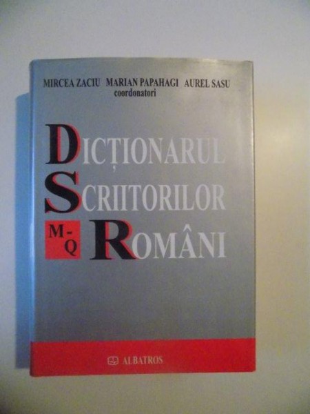 DICTIONARUL SCRIITORILOR ROMANI M - Q de MIRCEA ZACIU , MARIAN PAPAHAGI , AUREL SASU , BUCURESTI 2001