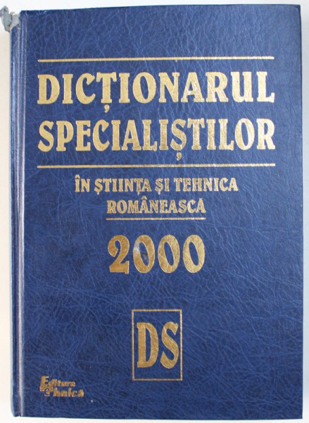 DICTIONARUL SPECIALISTILOR IN STIINTA SI TEHNICA ROMANEASCA , 2000
