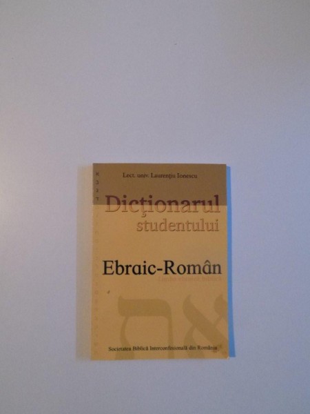 DICTIONARUL STUDENTULUI  EBRAIC - ROMAN de LAURENTIU IONESCU , 2006