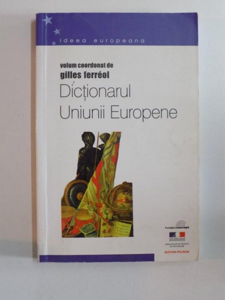 DICTIONARUL UNIUNII EUROPENE de GILLES FERREOL coord., 2001