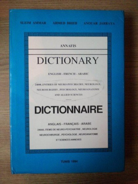 DICTIONARY ENGLISH - FRENCH - ARABIC , 24000 ENTRIES OF NEURO - PSICHIATRY , NEUROLOGY , NEUROSURGERY , PSYCHOLOGY , NEUROANATOMY AND ALLIED SCIENCES de ALEIM AMMAR , AHMED DHIEB , ANOUAR JARRAYA , Tunis 1994