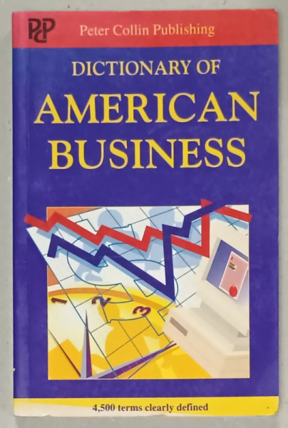DICTIONARY OF AMERICAN BUSINESS , 4.500 TERMS CLEARY DEFINED , edited by P.H. COLLIN ...DEREK S. DOHN , 1991