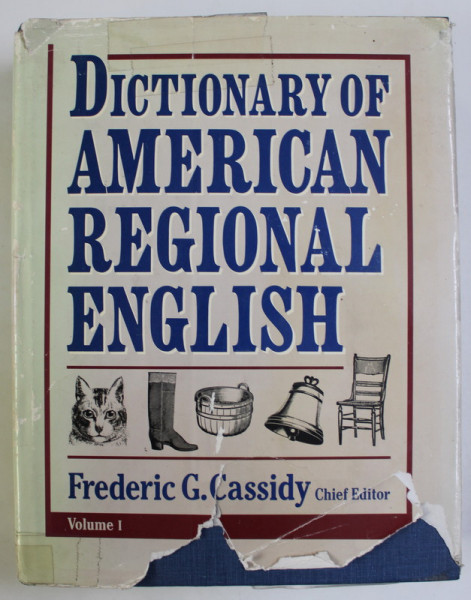 DICTIONARY OF AMERICAN REGIONAL ENGLISH by FREDERIC G. CASSIDY , VOLUME I , LITERELE A-C , 1985