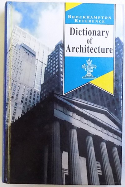 DICTIONARY OF ARCHITECTURE , BROCKHAMPTON REFERENCE , 1995