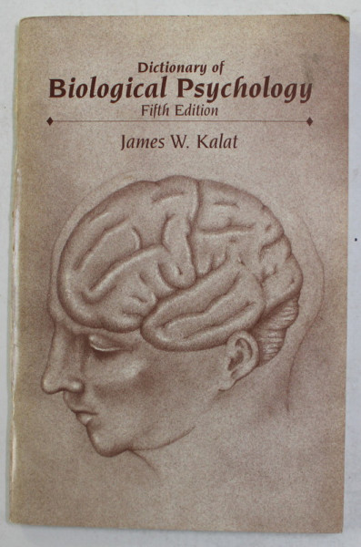 DICTIONARY OF BIOLOGICAL PSYCHOLOGY by JAMES W. KALAT , 1995