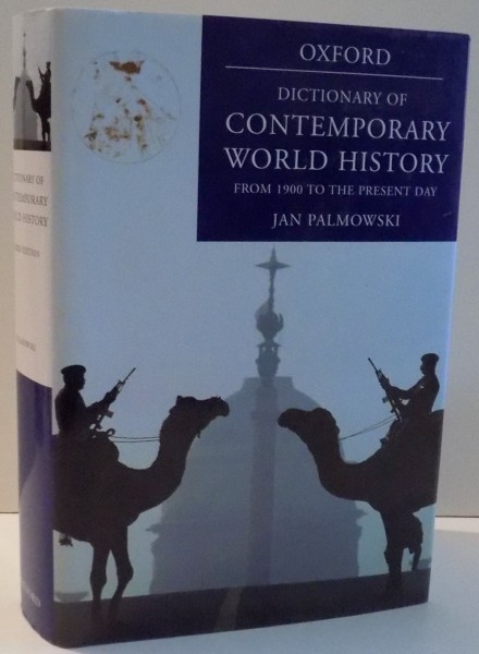 DICTIONARY OF CONTEMPORARY WORLD HISTORY by JAN PALMOWSKI , THIRD EDITION , 2008