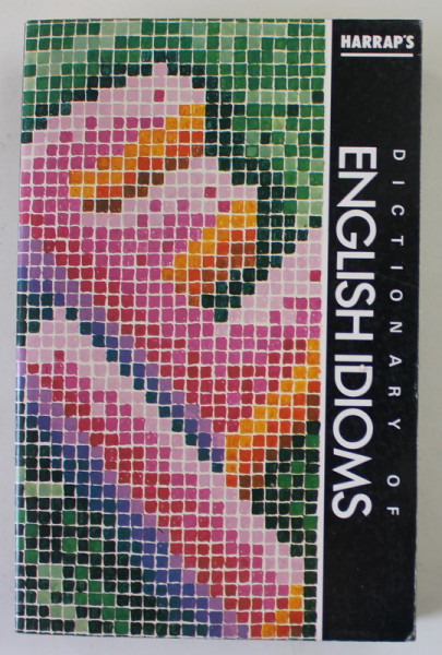 DICTIONARY OF ENGLISH IDIOMS , by JOHN O.E. CLARK , 1990