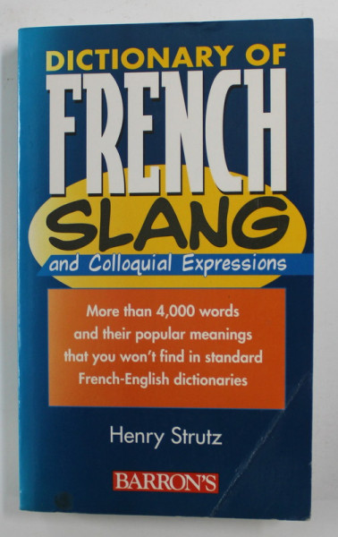 DICTIONARY OF FRENCH SLANG AND COLLOQUIAL EXPRESSIONS by HENRY STRUTZ , 1999