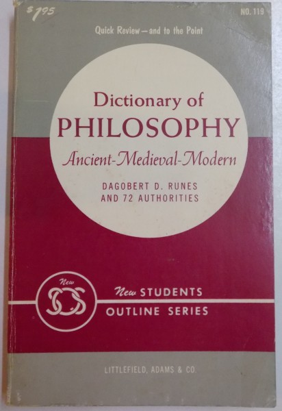 DICTIONARY OF PHILOSOPHY , ANCIENT - MEDIEVAL - MODERN , DAGOBERT D. RUNES AND 72 AUTHORITIES , 1960