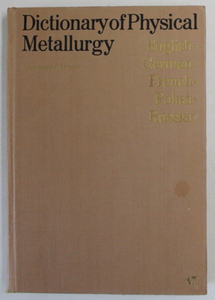 DICTIONARY OF PHYSICAL METALLURGY , ENGLISH - GERMAN - FRENCH - POLISH -RUSSIAN by EUGENOUSZ F. TYRKIEL , 1977