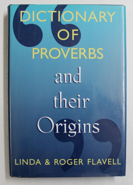 DICTIONARY OF PROVERBS AND THEIR ORIGINS by LINDA and ROGER FLAVELL , 1997
