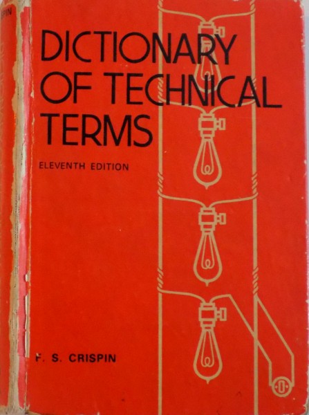 DICTIONARY OF TECHNICAL TERMS, ELEVENTH EDITION de FREDERIC SWING CRISPIN, 1978